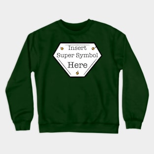 INSERT SUPER SYMBOL HERE superhero logo Crewneck Sweatshirt